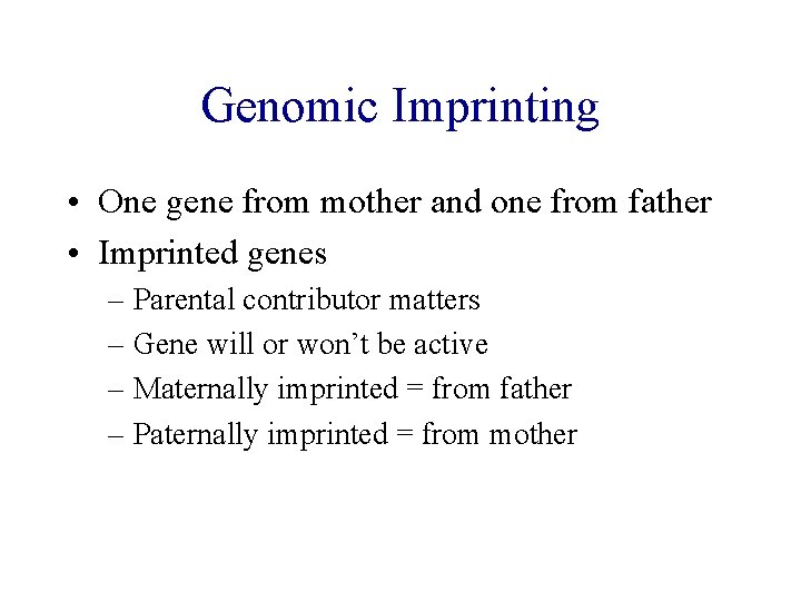 Genomic Imprinting • One gene from mother and one from father • Imprinted genes