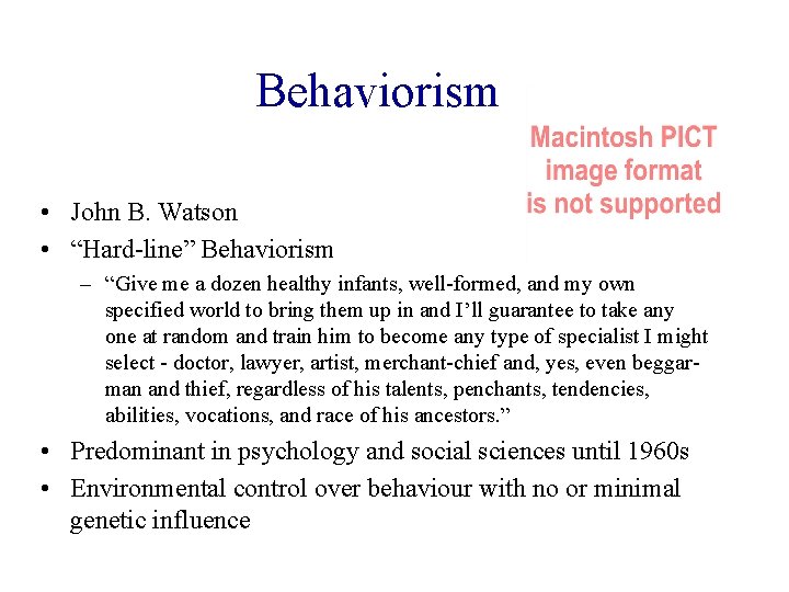 Behaviorism • John B. Watson • “Hard-line” Behaviorism – “Give me a dozen healthy