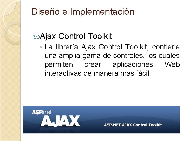 Diseño e Implementación Ajax Control Toolkit ◦ La librería Ajax Control Toolkit, contiene una