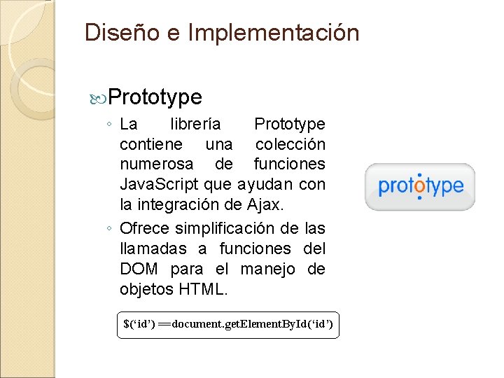 Diseño e Implementación Prototype ◦ La librería Prototype contiene una colección numerosa de funciones