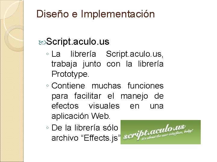 Diseño e Implementación Script. aculo. us ◦ La librería Script. aculo. us, trabaja junto