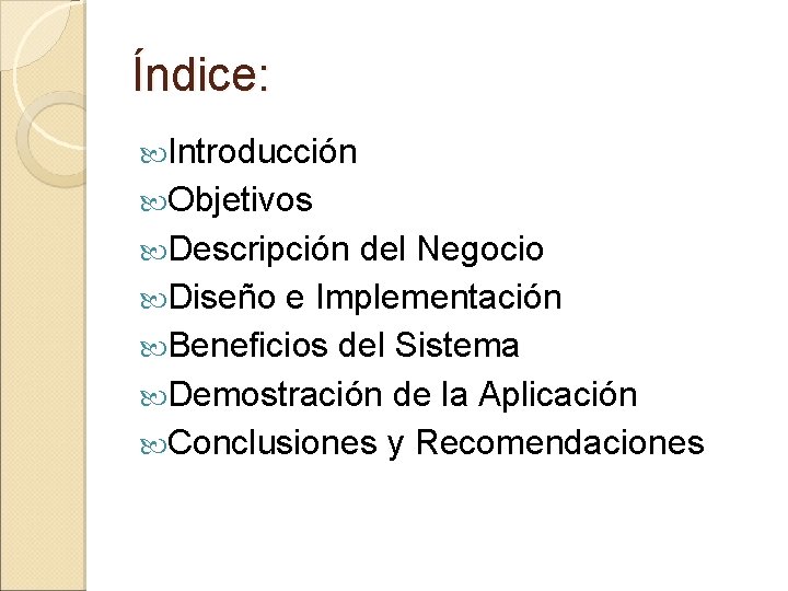 Índice: Introducción Objetivos Descripción del Negocio Diseño e Implementación Beneficios del Sistema Demostración de