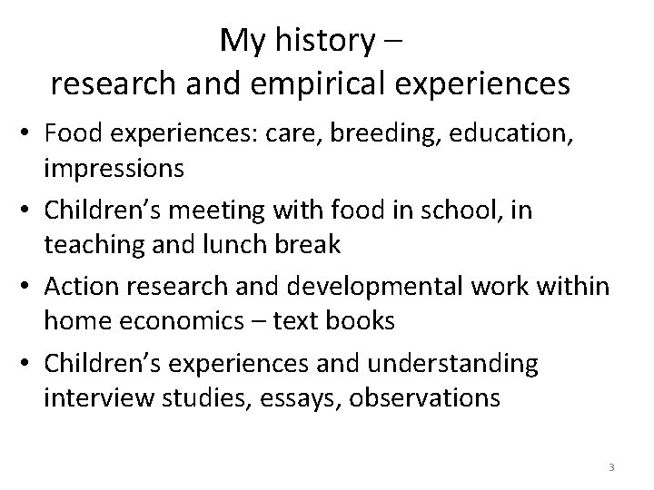 My history – research and empirical experiences • Food experiences: care, breeding, education, impressions
