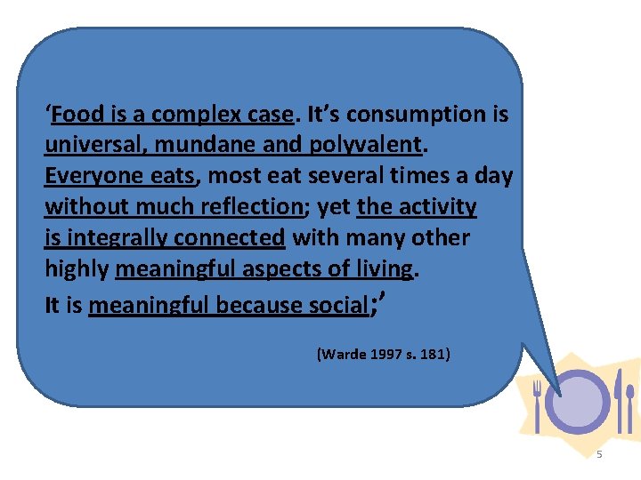 ‘Food is a complex case. It’s consumption is universal, mundane and polyvalent. Everyone eats,
