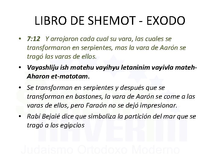 LIBRO DE SHEMOT - EXODO • 7: 12 Y arrojaron cada cual su vara,