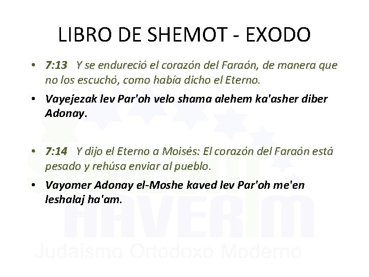 LIBRO DE SHEMOT - EXODO • 7: 13 Y se endureció el corazón del