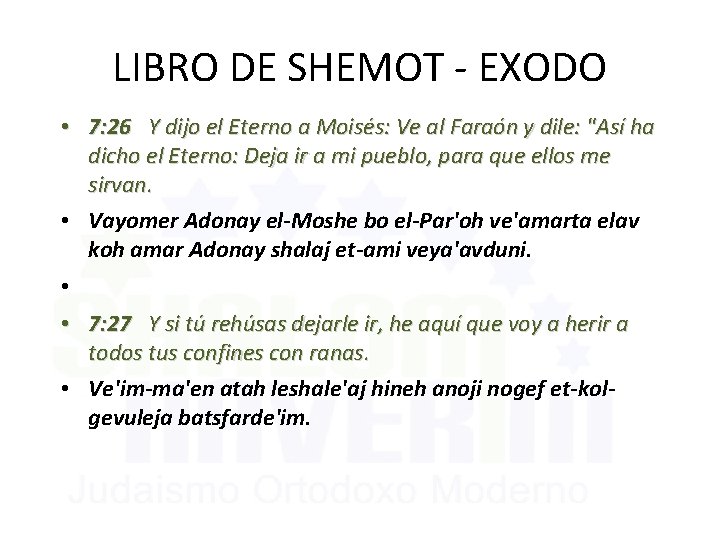 LIBRO DE SHEMOT - EXODO • 7: 26 Y dijo el Eterno a Moisés: