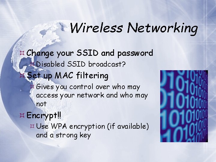 Wireless Networking Change your SSID and password Disabled SSID broadcast? Set up MAC filtering