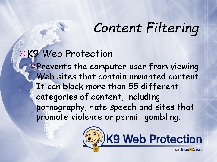 Content Filtering K 9 Web Protection Prevents the computer user from viewing Web sites