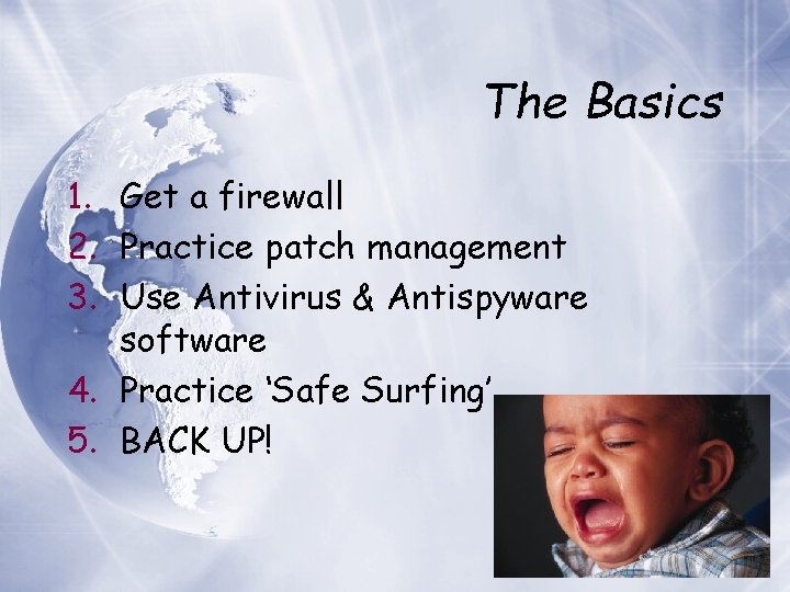 The Basics 1. Get a firewall 2. Practice patch management 3. Use Antivirus &