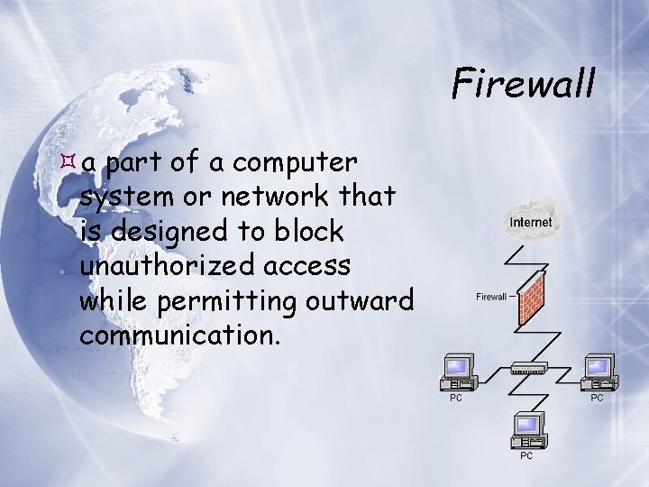 Firewall a part of a computer system or network that is designed to block