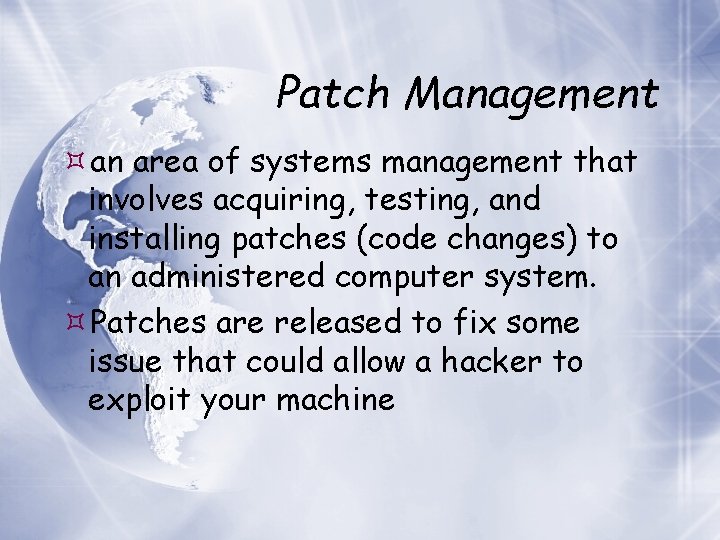 Patch Management an area of systems management that involves acquiring, testing, and installing patches