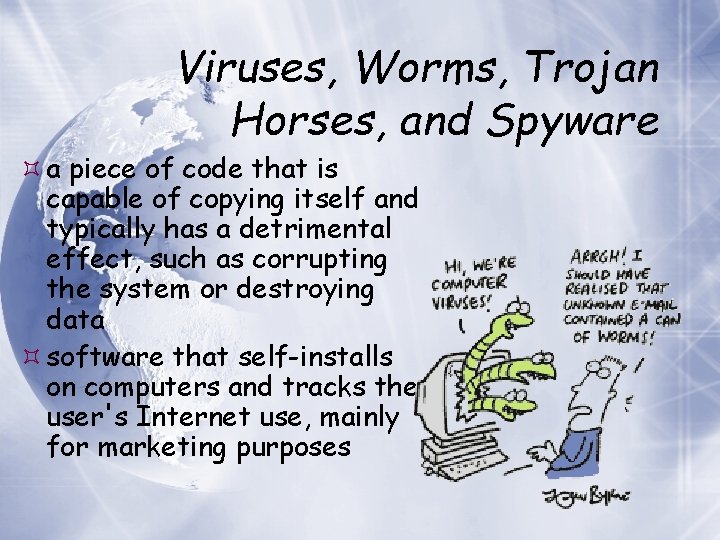 Viruses, Worms, Trojan Horses, and Spyware a piece of code that is capable of