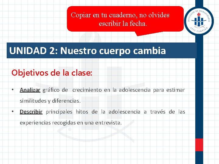 Copiar en tu cuaderno, no olvides escribir la fecha. UNIDAD 2: Nuestro cuerpo cambia