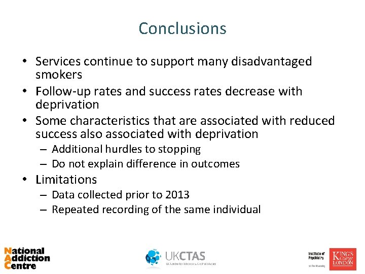 Conclusions • Services continue to support many disadvantaged smokers • Follow-up rates and success