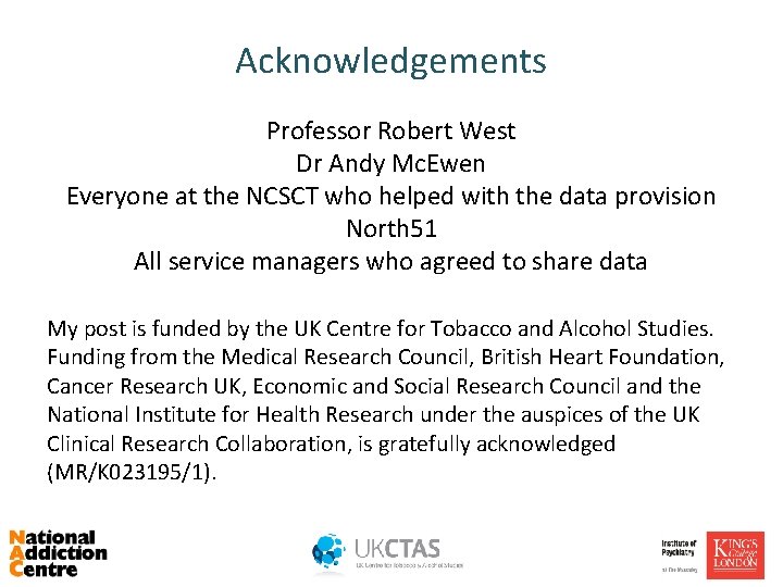 Acknowledgements Professor Robert West Dr Andy Mc. Ewen Everyone at the NCSCT who helped