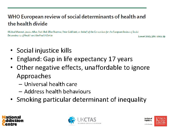  • Social injustice kills • England: Gap in life expectancy 17 years •