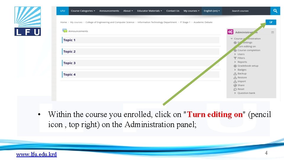  • Within the course you enrolled, click on "Turn editing on" (pencil icon