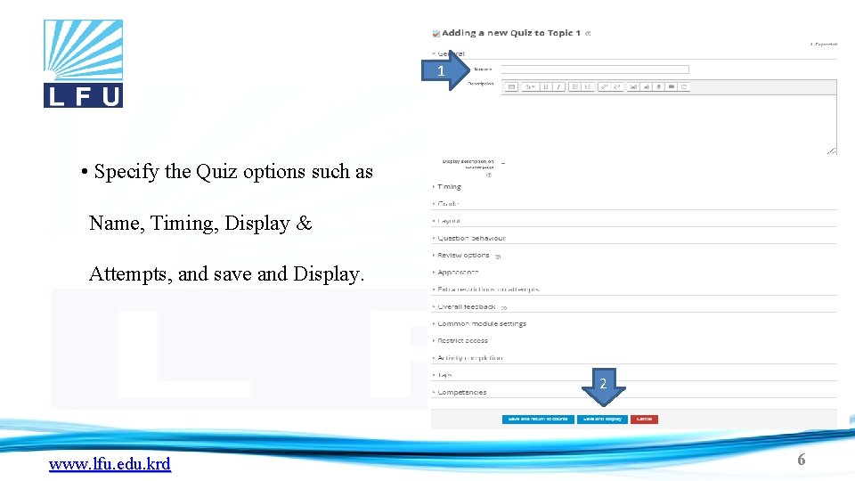 1 • Specify the Quiz options such as Name, Timing, Display & Attempts, and