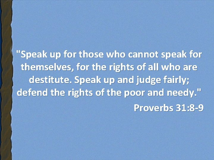 "Speak up for those who cannot speak for themselves, for the rights of all