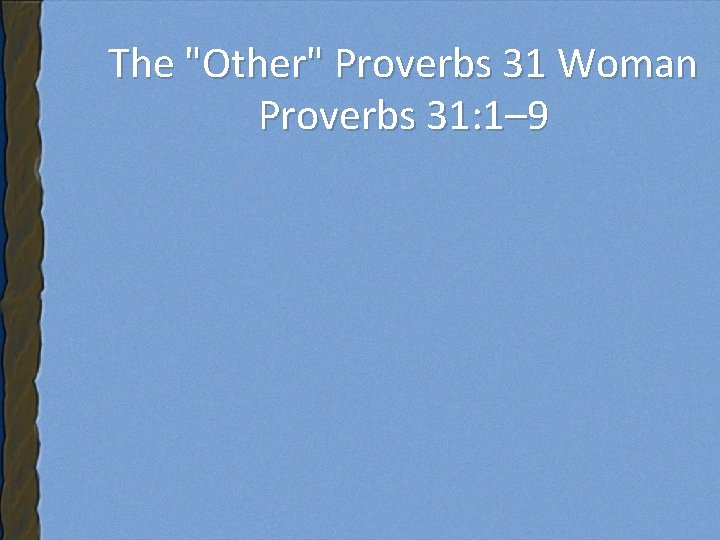 The "Other" Proverbs 31 Woman Proverbs 31: 1– 9 