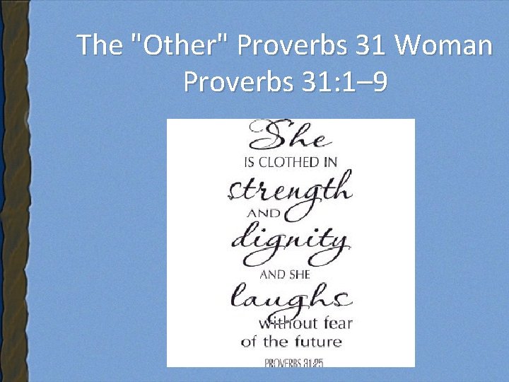 The "Other" Proverbs 31 Woman Proverbs 31: 1– 9 