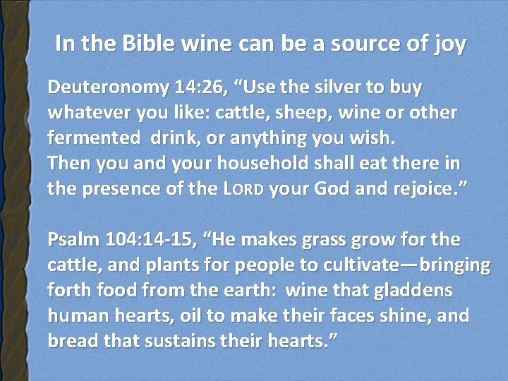 In the Bible wine can be a source of joy Deuteronomy 14: 26, “Use