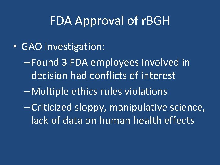 FDA Approval of r. BGH • GAO investigation: – Found 3 FDA employees involved