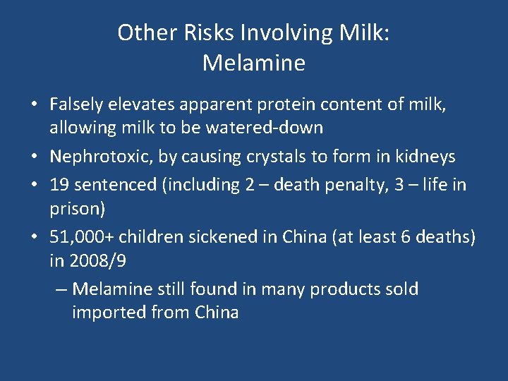 Other Risks Involving Milk: Melamine • Falsely elevates apparent protein content of milk, allowing