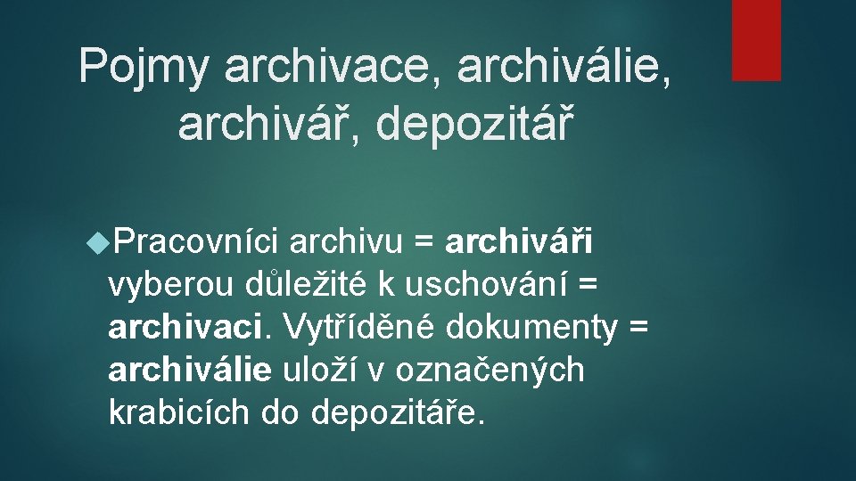 Pojmy archivace, archiválie, archivář, depozitář Pracovníci archivu = archiváři vyberou důležité k uschování =