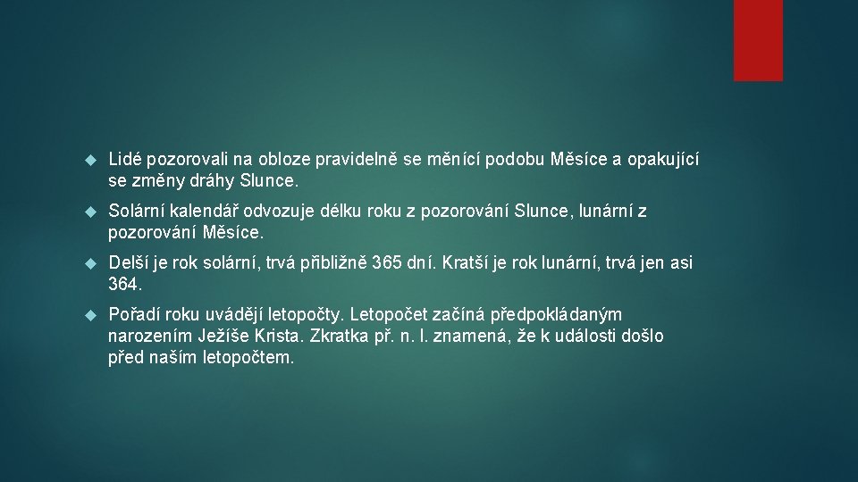  Lidé pozorovali na obloze pravidelně se měnící podobu Měsíce a opakující se změny