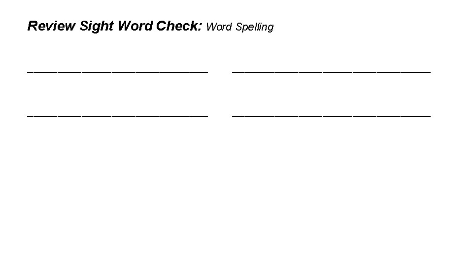 Review Sight Word Check: Word Spelling _________________________________ 