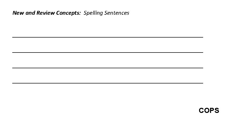 New and Review Concepts: Spelling Sentences ________________________________________________ COPS 