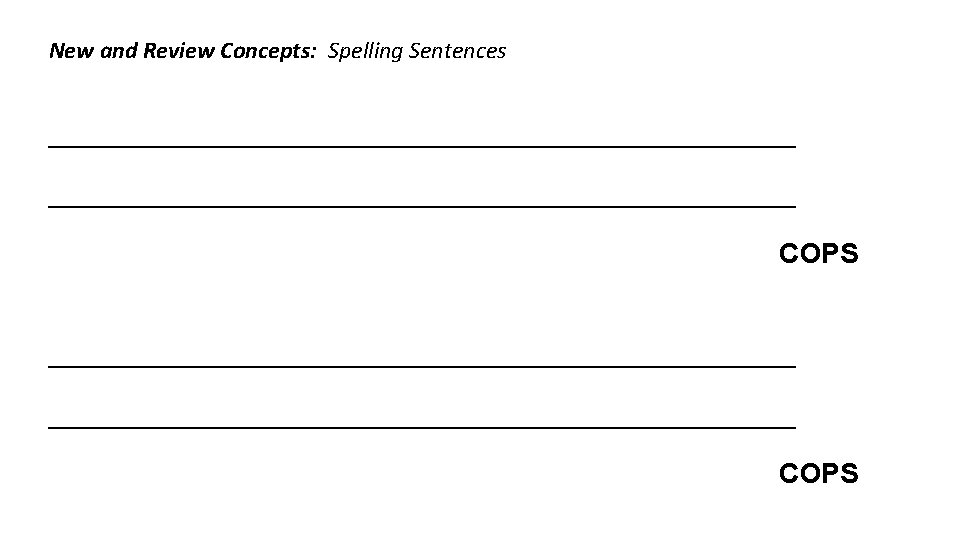 New and Review Concepts: Spelling Sentences ________________________________________________ COPS 