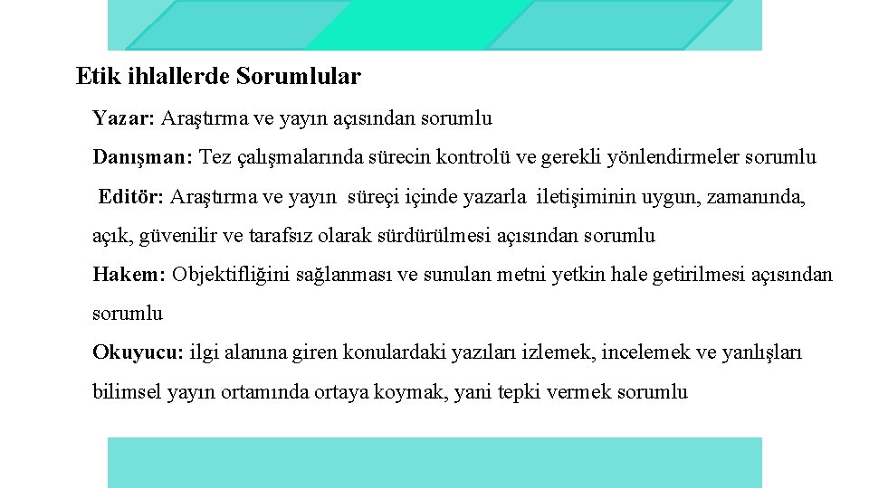 Etik ihlallerde Sorumlular Yazar: Araştırma ve yayın açısından sorumlu Danışman: Tez çalışmalarında sürecin kontrolü