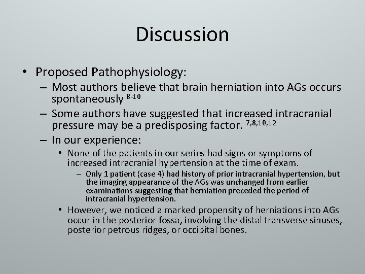 Discussion • Proposed Pathophysiology: – Most authors believe that brain herniation into AGs occurs