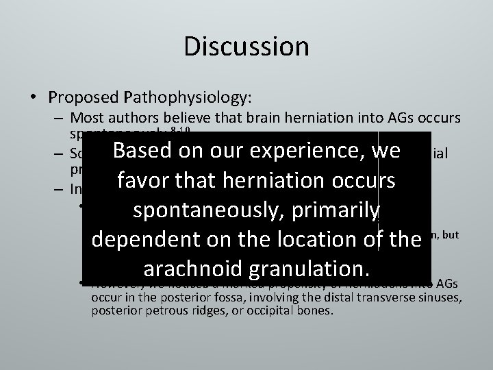 Discussion • Proposed Pathophysiology: – Most authors believe that brain herniation into AGs occurs