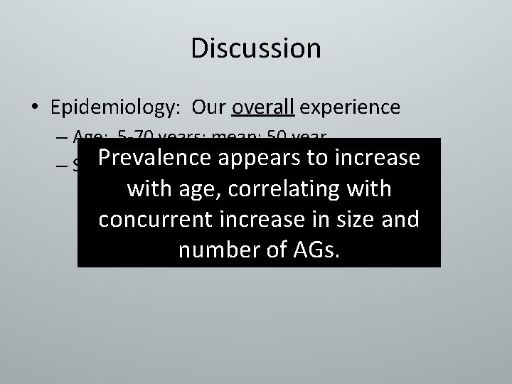 Discussion • Epidemiology: Our overall experience – Age: 5 -70 years; mean: 50 year.