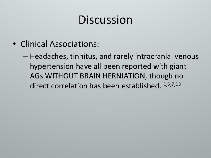 Discussion • Clinical Associations: – Headaches, tinnitus, and rarely intracranial venous hypertension have all