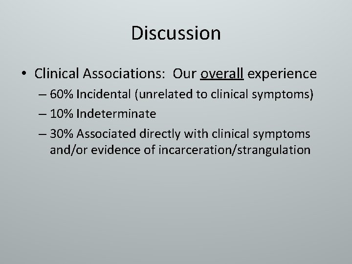 Discussion • Clinical Associations: Our overall experience – 60% Incidental (unrelated to clinical symptoms)