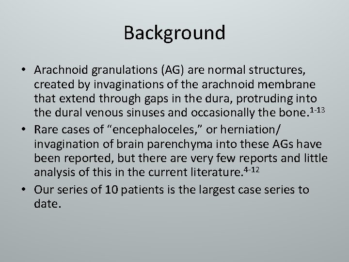 Background • Arachnoid granulations (AG) are normal structures, created by invaginations of the arachnoid