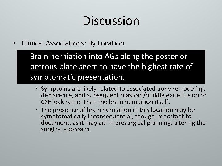 Discussion • Clinical Associations: By Location Brain herniation into AGs along the posterior petrous