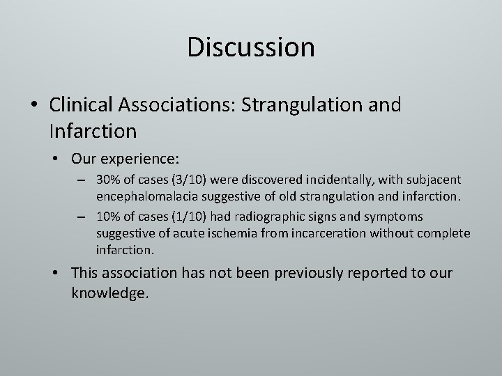Discussion • Clinical Associations: Strangulation and Infarction • Our experience: – 30% of cases