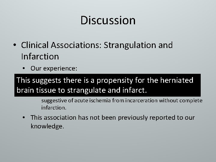 Discussion • Clinical Associations: Strangulation and Infarction • Our experience: – 30% of cases