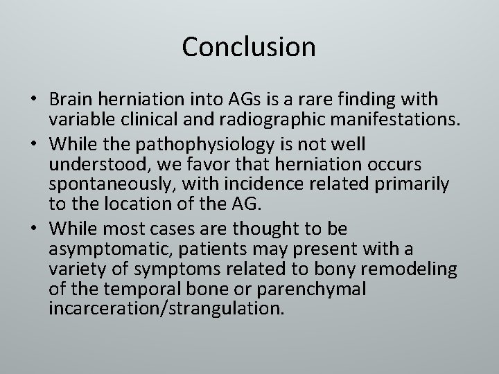 Conclusion • Brain herniation into AGs is a rare finding with variable clinical and