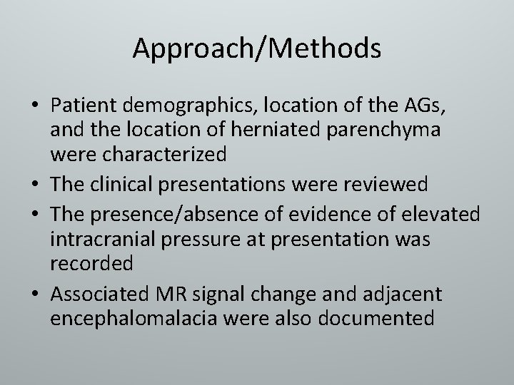 Approach/Methods • Patient demographics, location of the AGs, and the location of herniated parenchyma