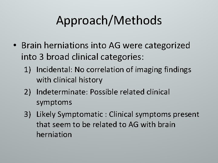 Approach/Methods • Brain herniations into AG were categorized into 3 broad clinical categories: 1)