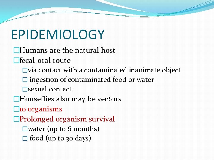 EPIDEMIOLOGY �Humans are the natural host �fecal-oral route �via contact with a contaminated inanimate