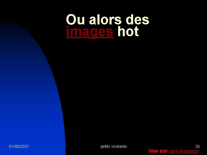 Ou alors des images hot 01/03/2021 petits vicelards 26 Vue sur pps-humour 