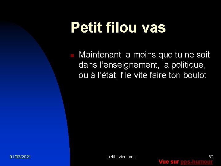 Petit filou vas n 01/03/2021 Maintenant a moins que tu ne soit dans l’enseignement,